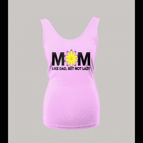 MOM LIKE DAD JUST NOT LAZY LADIES TANK TOP