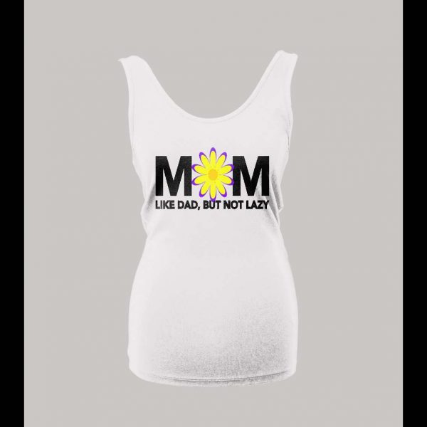 MOM LIKE DAD JUST NOT LAZY LADIES TANK TOP