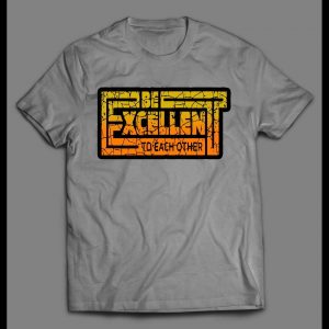 BILL AND TED'S BE EXCELLENT TO EACH OTHER SHIRT