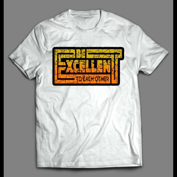 BILL AND TED'S BE EXCELLENT TO EACH OTHER SHIRT