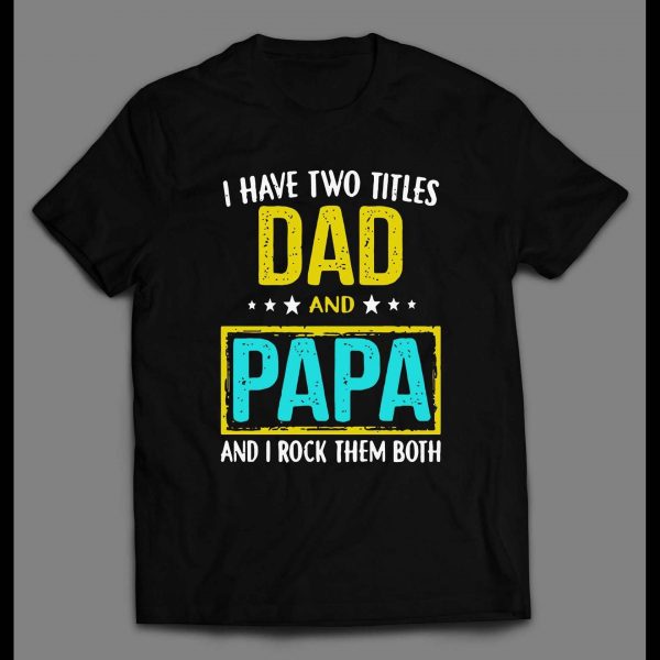 I HAVE TWO TITLES DAD AND PAPA FATHER'S DAY MEN'S SHIRT