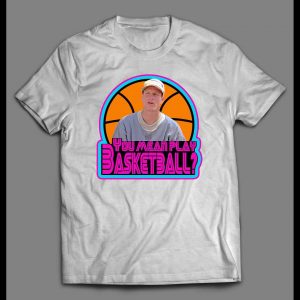 WHITE MEN CAN'T JUMP BILLY HOYLE YOU MEAN PLAY BASKETBALL SHIRT