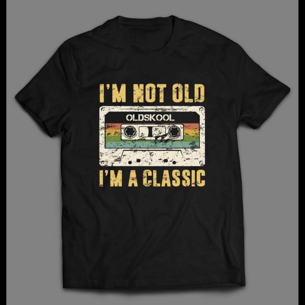 I'M NOT OLD I'M CLASSIC OLDSKOOL MEN'S SHIRT