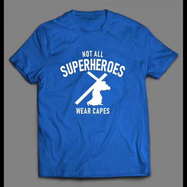NOT ALL SUPERHEROES WEAR CAPES CHRISTIAN ART SHIRT
