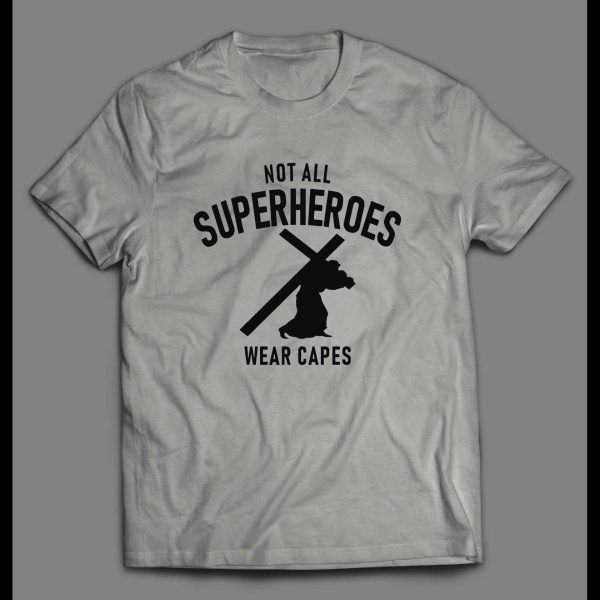 NOT ALL SUPERHEROES WEAR CAPES CHRISTIAN ART SHIRT