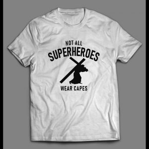 NOT ALL SUPERHEROES WEAR CAPES CHRISTIAN ART SHIRT