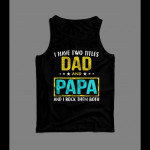 I HAVE TWO TITLES DAD AND PAPA FATHER'S DAY MEN'S TANK TOP