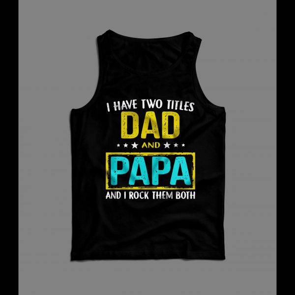 I HAVE TWO TITLES DAD AND PAPA FATHER'S DAY MEN'S TANK TOP