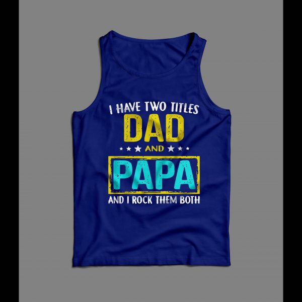 I HAVE TWO TITLES DAD AND PAPA FATHER'S DAY MEN'S TANK TOP