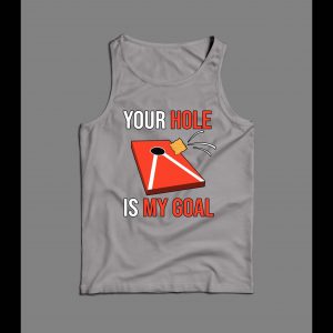 CORNHOLE GAME YOUR HOLE IS MY GOAL MEN'S TANK TOP