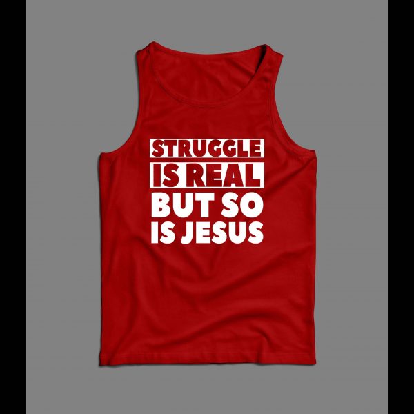 THE STRUGGLE IS REAL BUT SO IS JESUS CHRISTIAN ART MEN'S TANK TOP