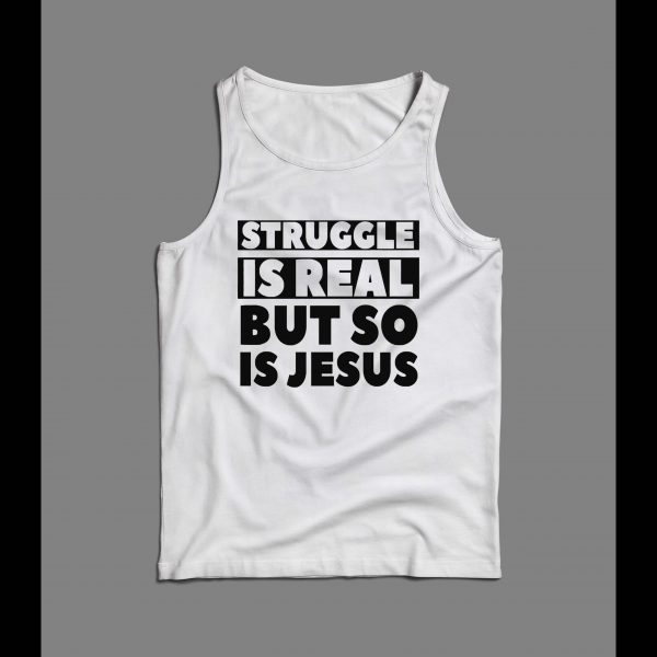 THE STRUGGLE IS REAL BUT SO IS JESUS CHRISTIAN ART MEN'S TANK TOP
