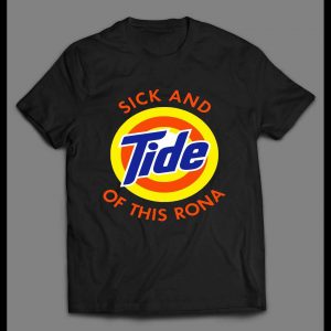 I'M SICK AND TIDE OF THIS RONA PANDEMIC PARODY HIGH QUALITY SHIRT