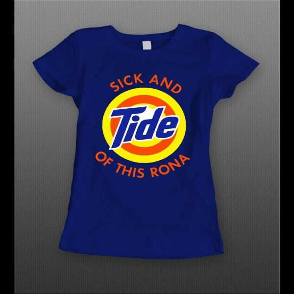 I'M SICK AND TIDE OF THIS RONA PANDEMIC PARODY HIGH QUALITY LADIES SHIRT