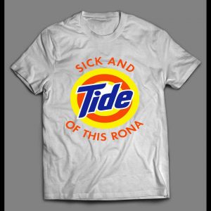 I'M SICK AND TIDE OF THIS RONA PANDEMIC PARODY HIGH QUALITY SHIRT