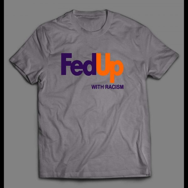 BLACK LIVES MATTER FED UP WITH RACISM SHIRT