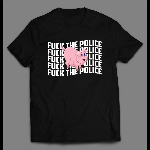 F*CK THE POLICE CUSTOM PIGGY ART SHIRT