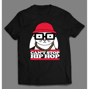 CAN'T STOP HIP HOP BUNNY HIGH QUALITY SHIRT