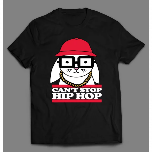 CAN'T STOP HIP HOP BUNNY HIGH QUALITY SHIRT