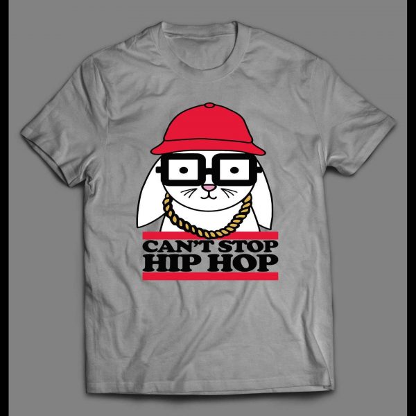 CAN'T STOP HIP HOP BUNNY HIGH QUALITY SHIRT
