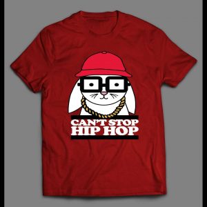 CAN'T STOP HIP HOP BUNNY HIGH QUALITY SHIRT