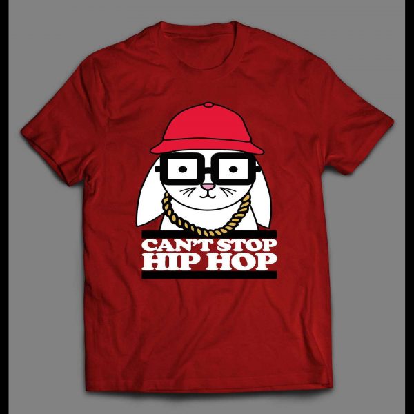 CAN'T STOP HIP HOP BUNNY HIGH QUALITY SHIRT