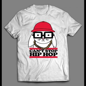 CAN'T STOP HIP HOP BUNNY HIGH QUALITY SHIRT