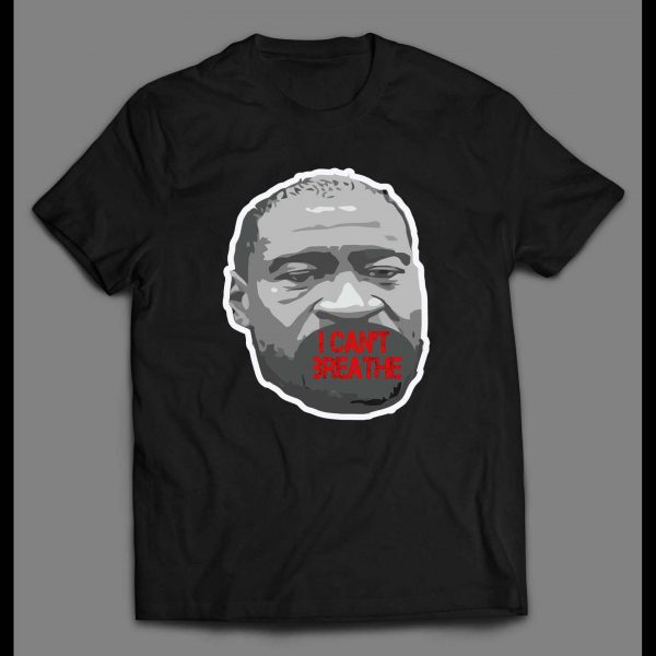 GEORGE FLOYD I CAN'T BREATHE HIGH QUALITY SHIRT