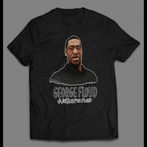 JUSTICE FOR GEORGE FLOYD HIGH QUALITY SHIRT