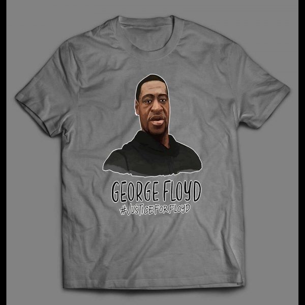 JUSTICE FOR GEORGE FLOYD HIGH QUALITY SHIRT