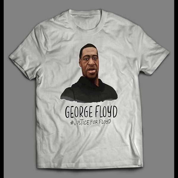 JUSTICE FOR GEORGE FLOYD HIGH QUALITY SHIRT