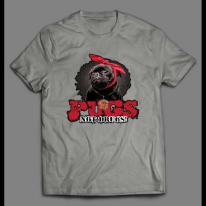PUGS NOT DRUGS  ANTI DRUGS HIGH QUALITY SHIRT