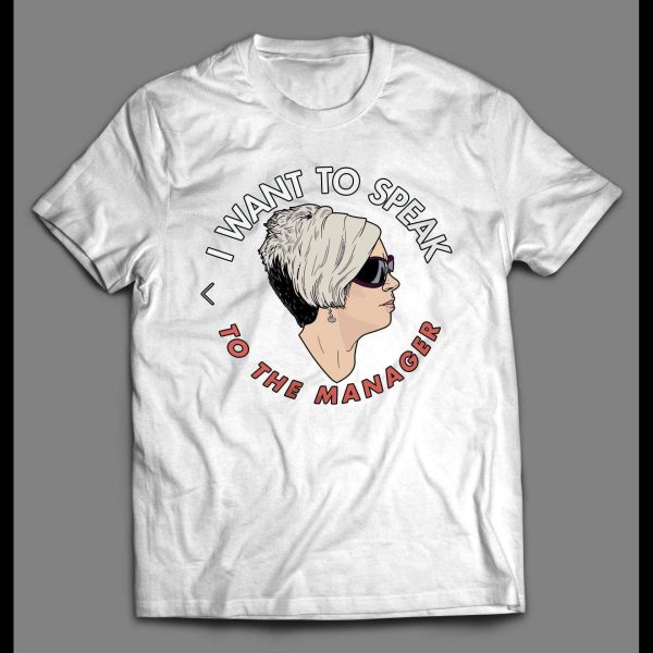 I WANT TO SPEAK TO A MANAGER HIGH QUALITY OLDSKOOL KAREN SHIRT