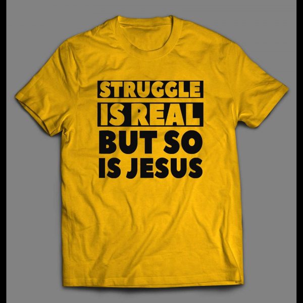 THE STRUGGLE IS REAL BUT SO IS JESUS CHRISTIAN ART SHIRT