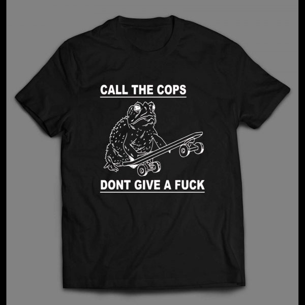 CALL THE COPS DON'T GIVE A FU*K FROGGY SHIRT