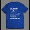 CALL THE COPS DON’T GIVE A FU*K FROGGY SHIRT