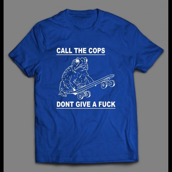 CALL THE COPS DON'T GIVE A FU*K FROGGY SHIRT