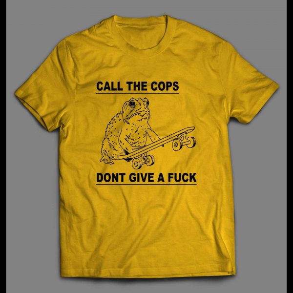 CALL THE COPS DON'T GIVE A FU*K FROGGY SHIRT