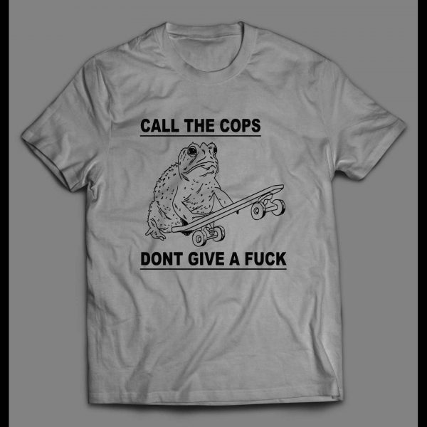 CALL THE COPS DON'T GIVE A FU*K FROGGY SHIRT