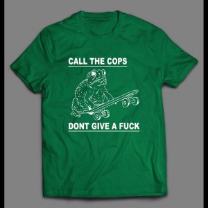 CALL THE COPS DON'T GIVE A FU*K FROGGY SHIRT
