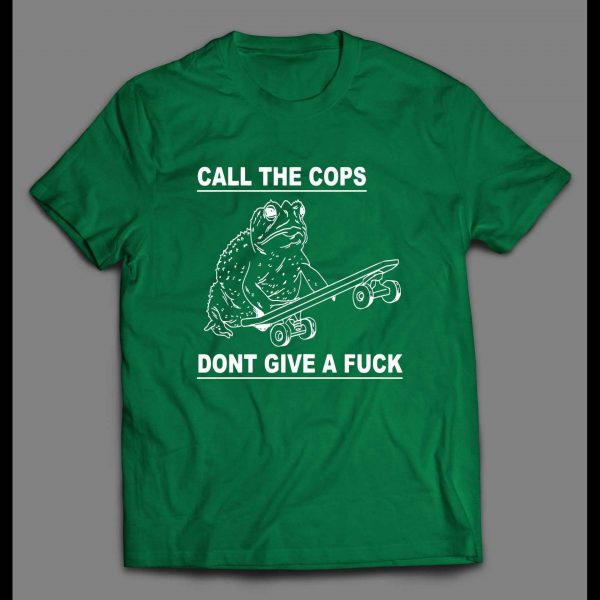 CALL THE COPS DON'T GIVE A FU*K FROGGY SHIRT