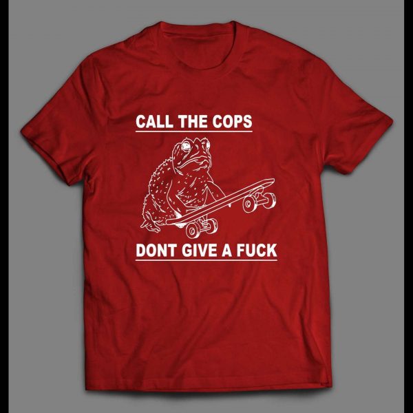 CALL THE COPS DON'T GIVE A FU*K FROGGY SHIRT