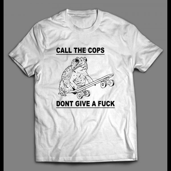 CALL THE COPS DON'T GIVE A FU*K FROGGY SHIRT