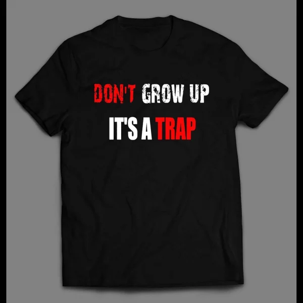 YOUTH SIZE DON'T GROW UP IT'S A TRAP OLDSKOOL CUSTOM SHIRT