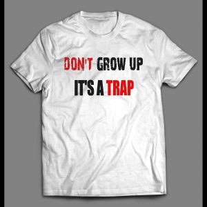 YOUTH SIZE DON'T GROW UP IT'S A TRAP OLDSKOOL CUSTOM SHIRT