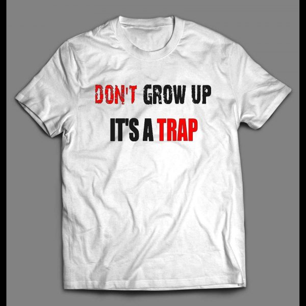 YOUTH SIZE DON'T GROW UP IT'S A TRAP OLDSKOOL CUSTOM SHIRT