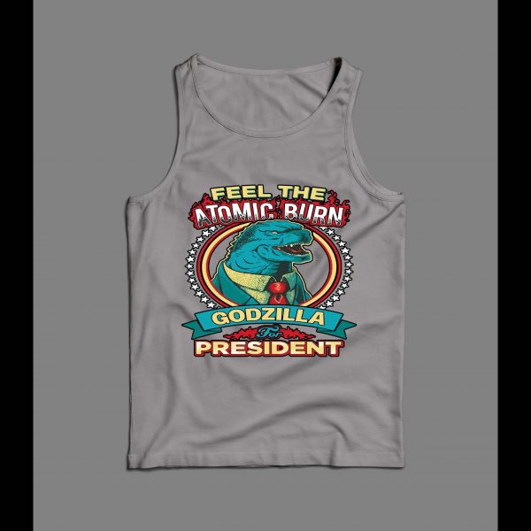 FELL THE ATOMIC BURN GODZILLA FOR PRESIDENT MEN'S TANK TOP