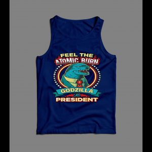 FELL THE ATOMIC BURN GODZILLA FOR PRESIDENT MEN'S TANK TOP