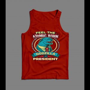 FELL THE ATOMIC BURN GODZILLA FOR PRESIDENT MEN'S TANK TOP