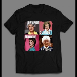 GOLDEN GIRLS SAVAGE CLASSY BOUGIE RATCHET MEN'S SHIRT